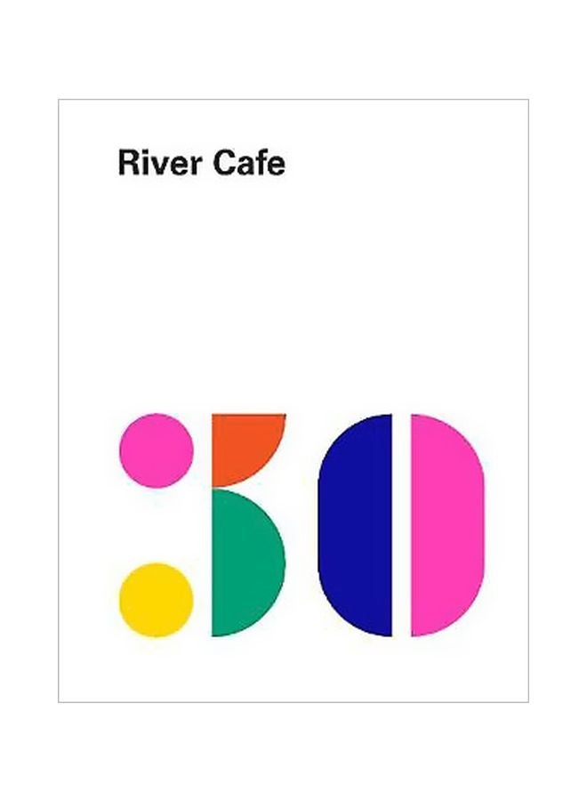 River Cafe 30 : Simple Italian Recipes From An Iconic Restaurant Hardcover English by Ruth Rogers - 3/Nov/17