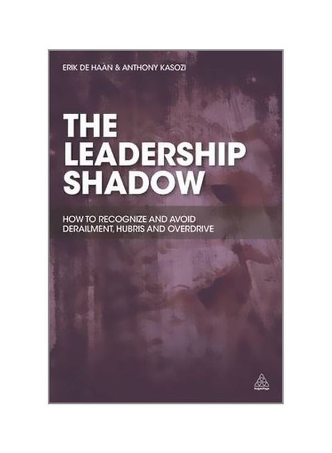 The Leadership Shadow: How To Recognize And Avoid Derailment, Hubris And Overdrive paperback english - 28/Aug/14