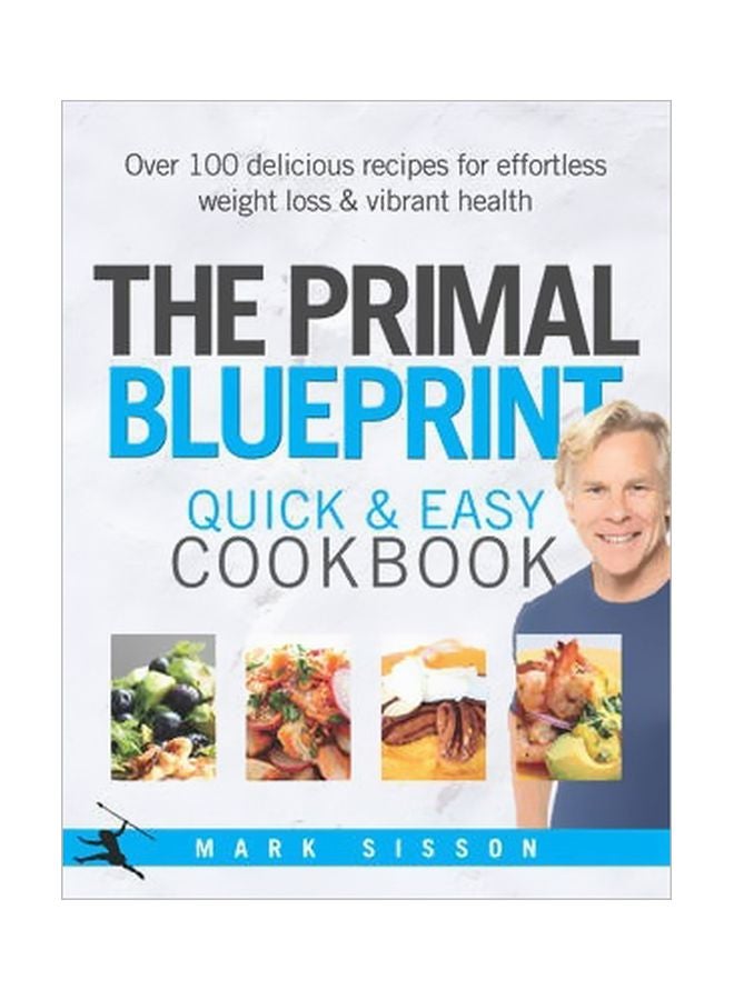 The Primal Blueprint Quick And Easy Cookbook: Over 100 delicious Recipes For Effortless Weight Loss And Vibrant Health hardcover english - 3/Apr/14