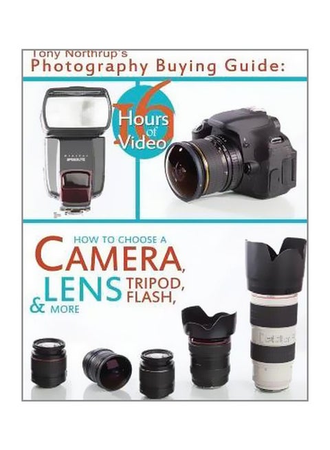 Photography Buying Guide : How To Choose A Camera, Lens, Tripod, Flash, And More Paperback English by MR Tony Northrup - 41593