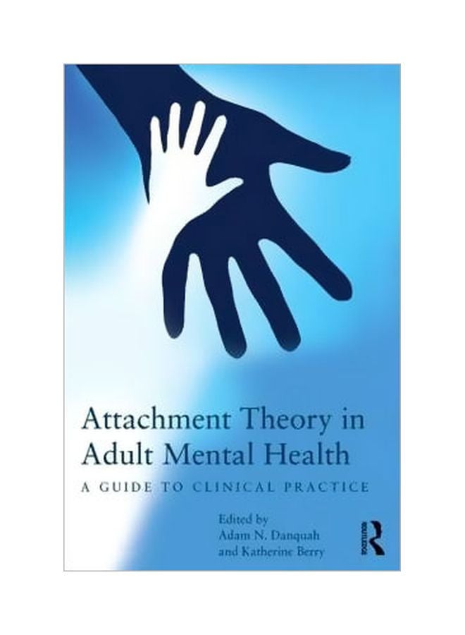 Attachment Theory In Adult Mental Health: A Guide To Clinical Practice Paperback English by Adam N. Danquah - 9/Oct/13 