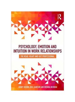 Psychology, Emotion And Intuition In Work Relationships: The Head, Heart And Gut Professional paperback english - 3/Mar/18 
