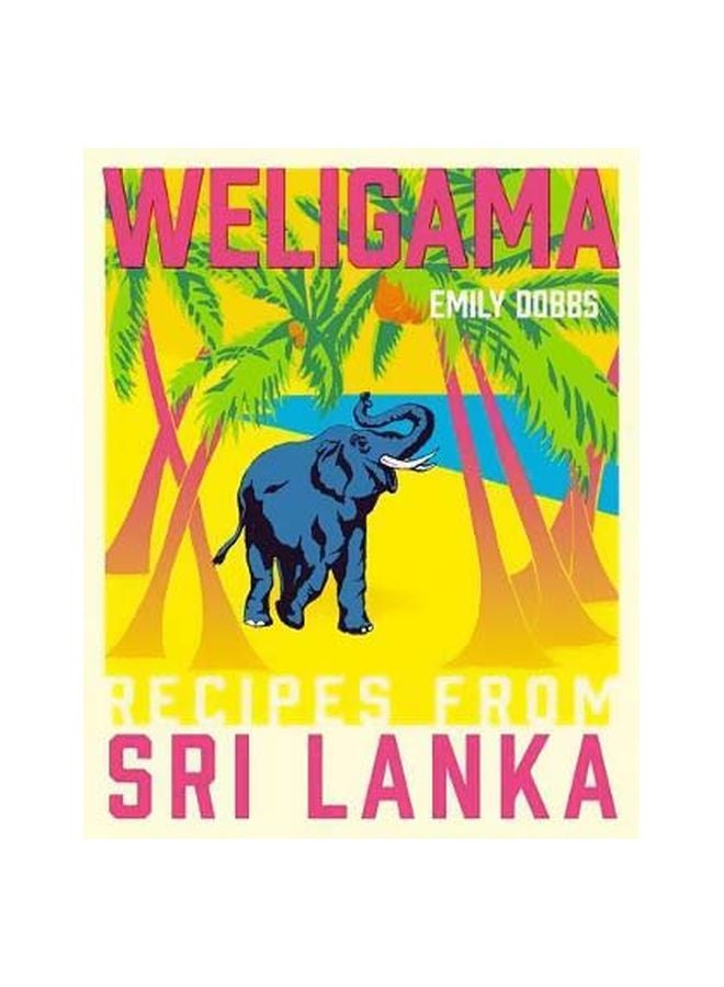 Weligama: Recipes From Sri Lanka Hardcover English by Emily Dobbs - 14/Nov/17