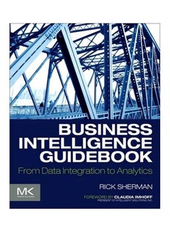 Business Intelligence Guidebook: From Data Integration To Analytics Paperback English by Rick Sherman - 21/Nov/14