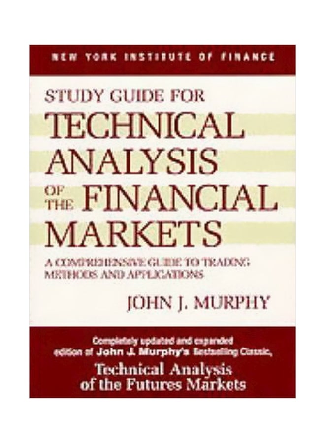 Technical Analysis Of The Financial Markets: Study Guide : A Comprehensive Guide To Trading Methods And Applications Paperback English by John J. Murphy - 36161 