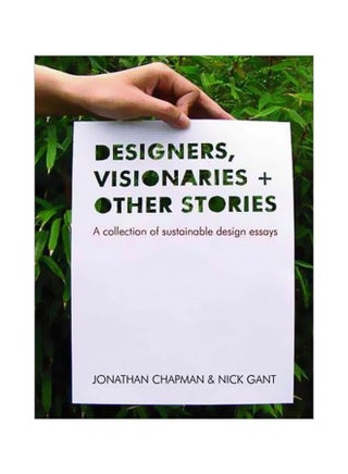 Designers Visionaries And Other Stories: A Collection Of Sustainable Design Essays Paperback English by Jonathan Chapman - 30/Oct/07 - v1562314474/N27495066A_1