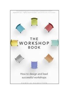 The Workshop Book : How To Design And Lead Successful Workshops Paperback English by Pamela A. Hamilton - 30/Jul/16