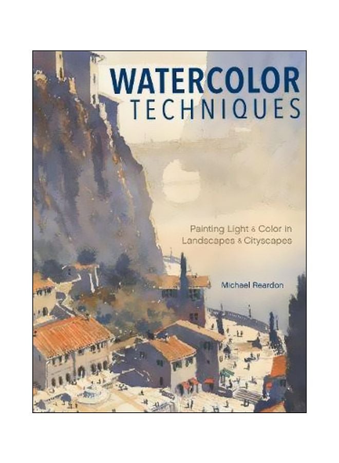 Watercolor Techniques: Painting Light And Color In Landscapes And Cityscapes Hardcover English by Michael J. Reardon - 29/Apr/16 