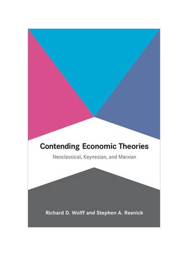 Contending Economic Theories: Neoclassical, Keynesian, And Marxian Paperback English by Richard D. Wolff - 41219