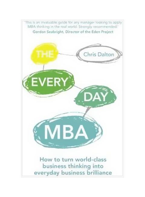 The Every Day MBA: How To Turn World-Class Business Thinking Into Everyday Business Brilliance Paperback English by Chris Dalton - 16/Feb/15