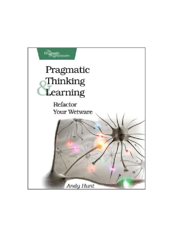 Pragmatic Thinking And Learning : Refactor Your Wetware Paperback English by Andy Hunt - 24/Oct/08
