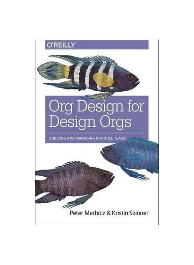 Org Design For Design Orgs: Building And Managing In-House Teams Paperback English by Peter Merholz - 1/Oct/16 