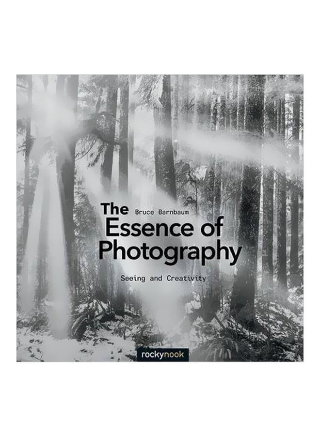The Essence Of Photography : Seeing And Creativity Paperback English by Bruce Barnbaum - 4/Dec/14