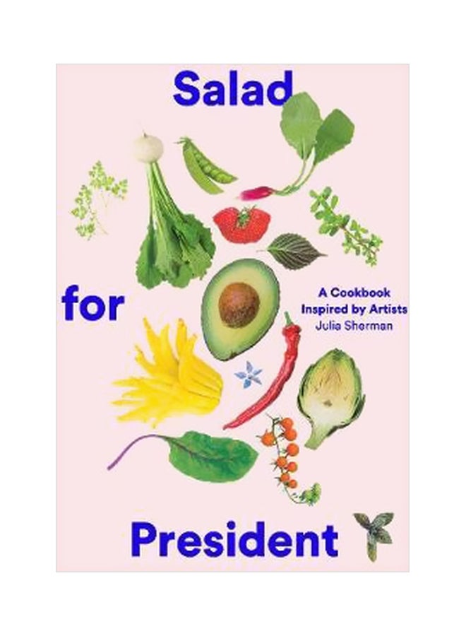 Salad For President: A Cookbook Inspired By Artists hardcover english - 9/Jul/18