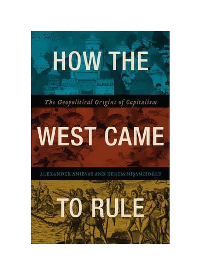 How The West Came To Rule : The Geopolitical Origins Of Capitalism Paperback English by Alexander Anievas - 15/Jul/15 