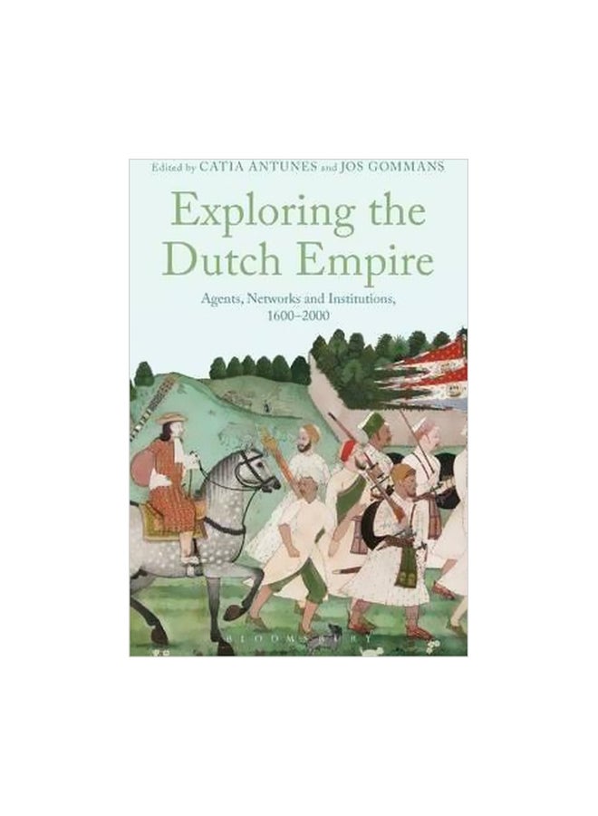 Exploring the Dutch Empire : Agents, Networks And Institutions, 1600-2000 paperback english - 16/Jul/15