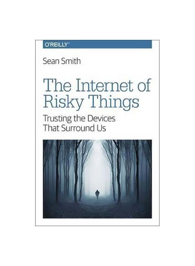 The Internet Of Risky Things : Trusting The Devices That Surround Us paperback english - 7/Feb/17