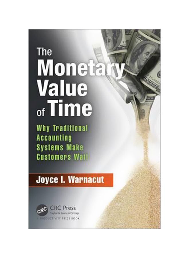The Monetary Value Of Time: Why Traditional Accounting Systems Make Customers Wait Paperback English by Joyce I. Warnacut - 01 Mar 2016 