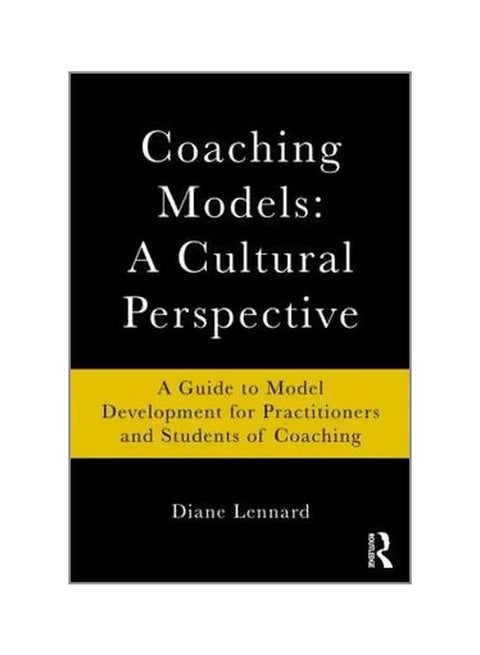 Coaching Models: A Cultural Perspective: A Guide To Model Development For Practitioners And Students Of Coaching paperback english - 21/May/10