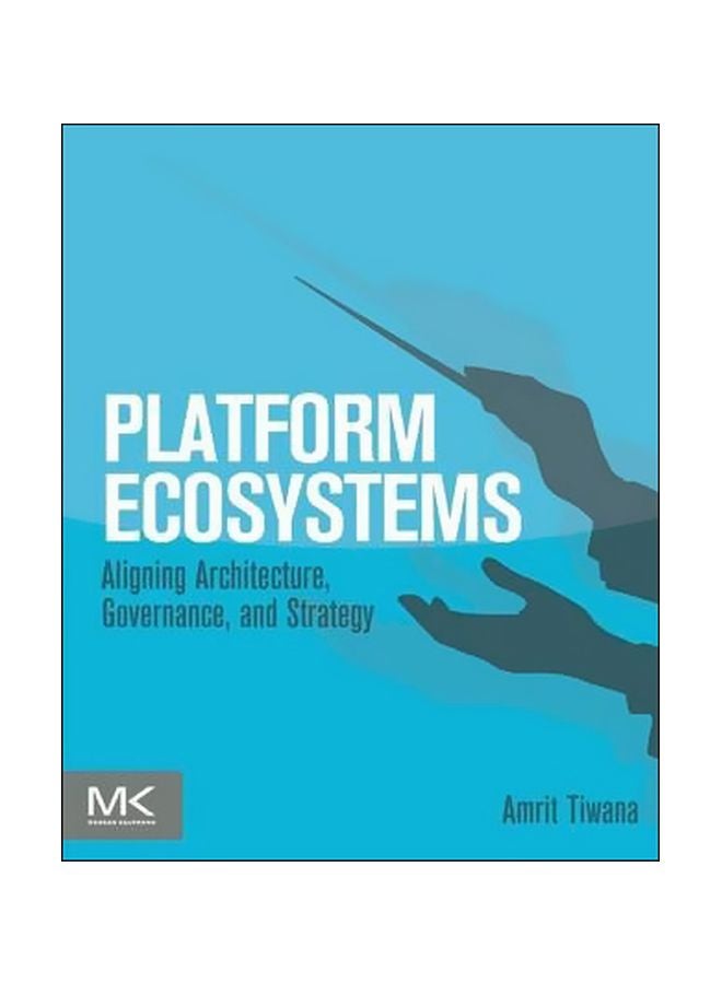 Platform Ecosystems: Aligning Architecture, Governance, And Strategy Paperback English by Amrit Tiwana - 41694 