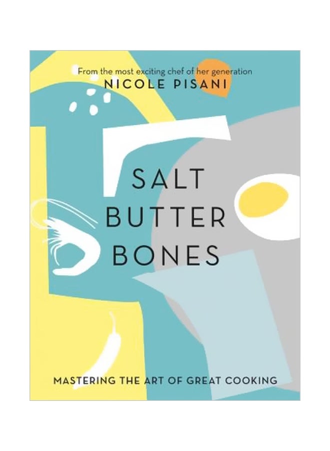 Salt, Butter, Bones: Mastering The Art Of Great Cooking Hardcover English by Nicole Pisani - 43349 