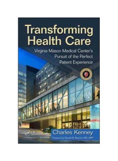 Transforming Health Care: Virginia Mason Medical Center's Pursuit Of The Perfect Patient Experience Hardcover English by Charles Kenney - 19/Nov/10 