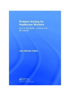 Problem Solving For Healthcare Workers: How To Get Better - Lessons Can Be Learned paperback english - 19/Dec/17 