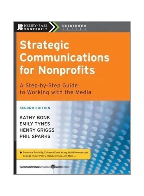 Strategic Communications For Nonprofits: A Step-By-Step Guide To Working With The Media paperback english - 29/Sep/08