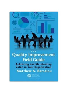 The Quality Improvement Field Guide: Achieving And Maintaining Value In Your Organization paperback english - 18/Jan/16 