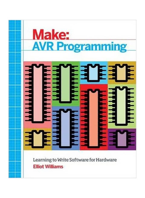 Make AVR Programming: Learning To Write Software For Hardware Paperback English by Elliot Williams - 4/Mar/14