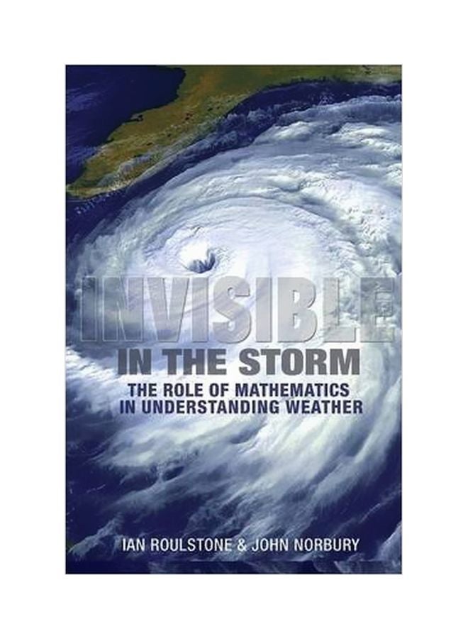Invisible In The Storm: The Role Of Mathematics In Understanding Weather hardcover english - 1/Dec/13 