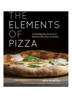 The Elements Of Pizza: Unlocking The Secrets To World-Class Pies At Home hardcover english - 19/Apr/16