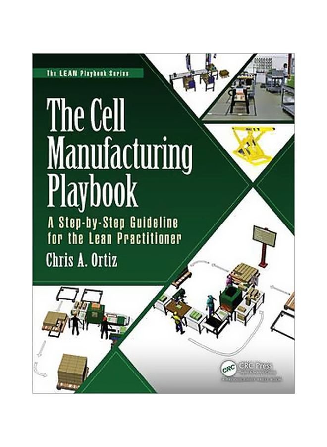 The Cell Manufacturing Playbook: A Step-By-Step Guideline For The Lean Practitioner Paperback English by Chris A. Ortiz - 08 Mar 2016 
