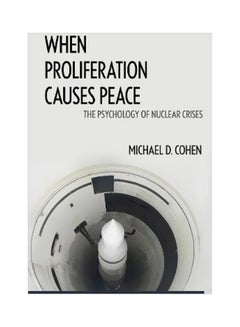When Proliferation Causes Peace: The Psychology Of Nuclear Crises paperback english - 1/Dec/17 