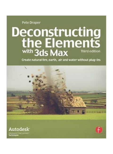 Deconstructing The Elements With 3ds Max: Create Natural Fire, Earth, Air And Water Without Plug-ins paperback english - 12/Jan/09
