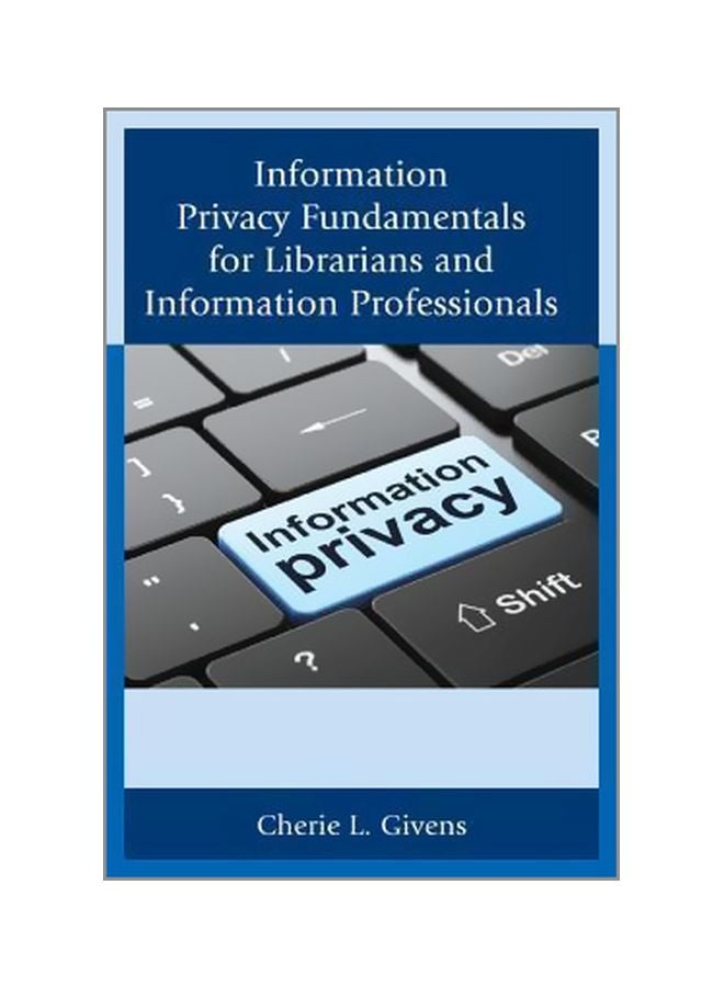 Information Privacy Fundamentals For Librarians And Information Professionals Paperback English by Cherie L. Givens - 16 Oct 2014 