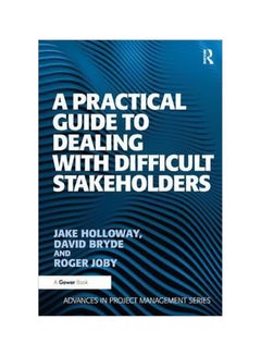 A Practical Guide To Dealing With Difficult Stakeholders Paperback English by Jake Holloway - 4/Aug/15
