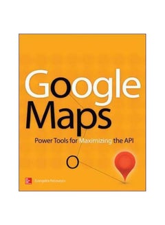 Google Maps: Power Tools For Maximizing The API paperback english - 17/Apr/14
