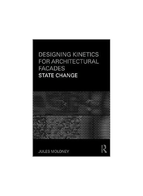 Designing Kinetics For Architectural Facades: State Change paperback english - 12/Jul/11