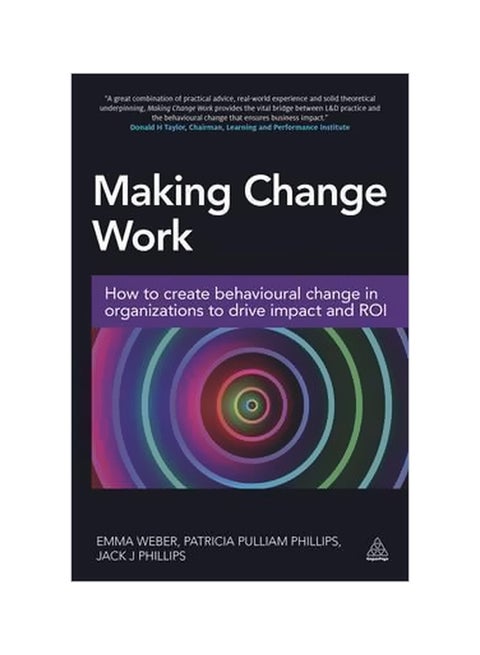 Making Change Work: How To Create Behavioural Change In Organizations To Drive Impact And ROI paperback english - 28/May/16