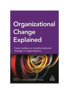 Organizational Change Explained: Case Studies On Transformational Change In Organizations paperback english - 28/Feb/17