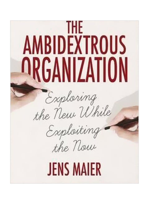 The Ambidextrous Organization : Exploring The New While Exploiting The Now hardcover english - 8/Jul/15