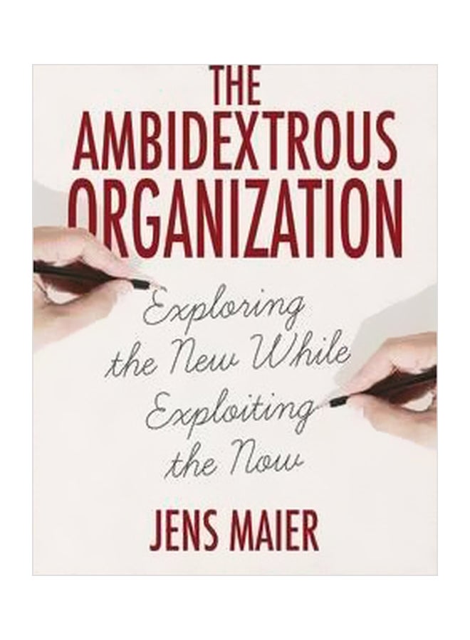 The Ambidextrous Organization : Exploring The New While Exploiting The Now hardcover english - 8/Jul/15