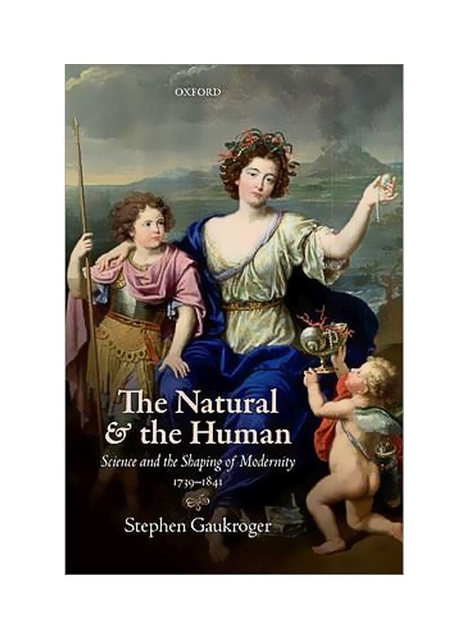 The Natural And The Human : Science And The Shaping Of Modernity, 1739-1841 Hardcover English by Stephen Gaukroger - 21/Mar/16