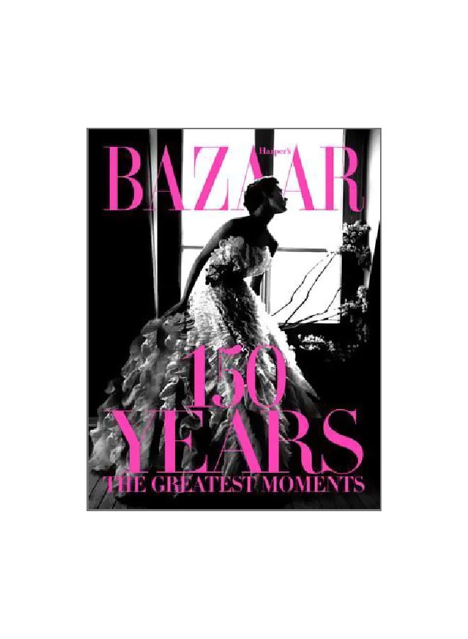 Harper's Bazaar: 150 Years The Greatest Moments Hardcover English by Glenda Bailey - 13 April 2017 