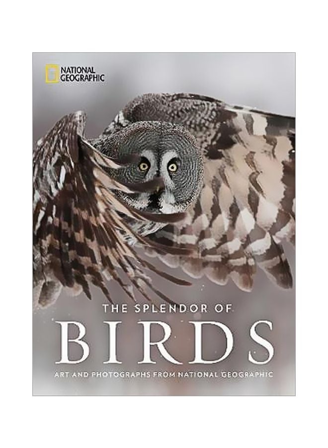 The Splendor Of Birds: Art And Photography From National Geographic Hardcover English by National Geographic - 29 November 2018 