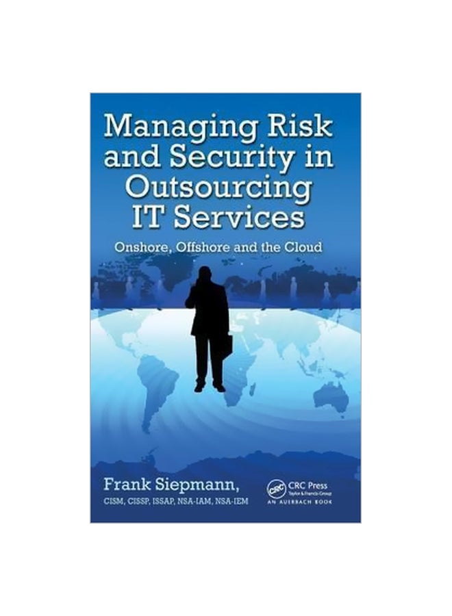 Managing Risk And Security In Outsourcing It Services: Onshore, Offshore And The Cloud Hardcover English by Frank Siepmann - 9 December 2013 