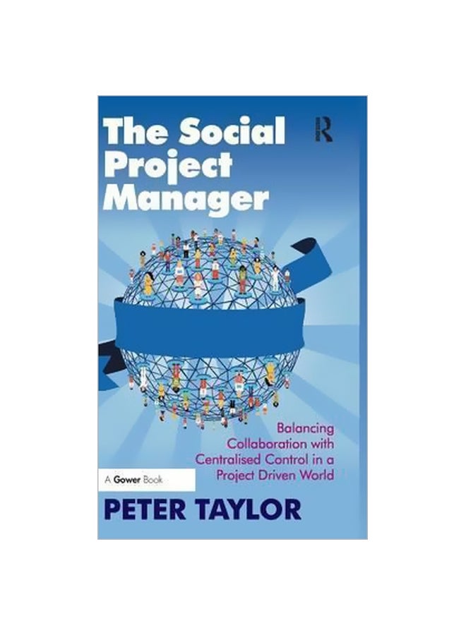 The Social Project Manager: Balancing Collaboration With Centralised Control In A Project Driven World Hardcover English by Peter Taylor - 8 February 2016 