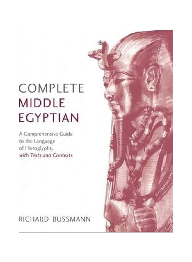 Complete Middle Egyptian : A Comprehensive Guide To The Language Of Hieroglyphs Paperback English by Richard Bussmann - 28 November 2017