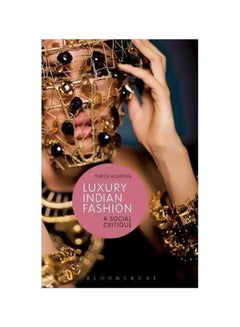 Luxury Indian Fashion: A Social Critique Hardcover English by Tereza Kuldova - 24 March 2016 